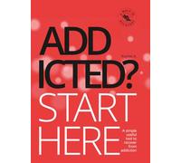 Addicted? Start Here: A simple useful tool to recover from addiction. (A Walk in Recovery)