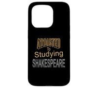 Addicted Studying Shakespeare Humorous Slogan Case for iPhone 15 Pro