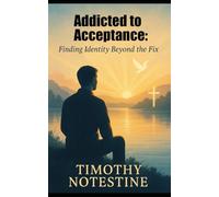 Addicted to Acceptance:: Finding Identity Beyond the Fix (Beyond Identity Series)
