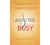 Addicted to Busy: Recovery for the Rushed Soul
