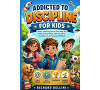 Addicted to Discipline For Kids: Short, Inspiring Stories That Help You Build Strong Habits, Self-Discipline, Confidence, and a Growth Mindset