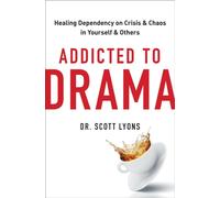 Addicted to Drama : Healing Dependency on Crisis and Chaos in Yourself and Others