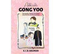 Addicted to GONG YOO: Filmography, Features, Fanaticisms About the Man of a Thousand Faces