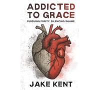 Addicted to Grace: Pursing Purity. Silencing Shame.