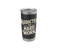 Addicted to Hard Work Mindset Grind Hustle - Stainless Steel Insulated Tumbler