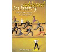 Addicted to Hurry: Spiritual Strategies for Slowing Down