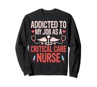 Addicted to My Job as a Critical Care Nurse ICU Nursing Sweatshirt