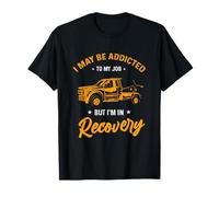 Addicted to My Job Recovery Humor for Workers and Drivers T-Shirt