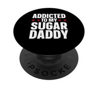 Addicted To My Sugar Daddy PopSockets Adhesive PopGrip