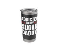 Addicted to My Sugar Daddy Stainless Steel Insulated Tumbler