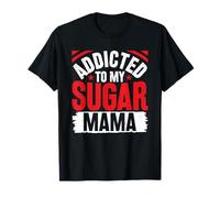 Addicted to My Sugar Mama T-Shirt