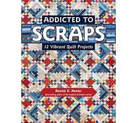 Addicted to Scraps: 12 Vibrant Quilt Projects