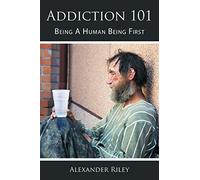 Addiction 101: Being A Human Being First