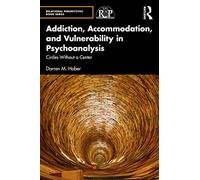 Addiction, Accommodation, and Vulnerability in Psychoanalysis: Circles without a Center (Relational Perspectives Book Series)