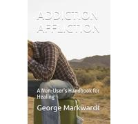 ADDICTION AFFLICTION: A Non-User’s Handbook for Healing
