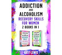 Addiction and Alcoholism Recovery Skills for Women - 2 Books in 1: Simple Strategies to Get Sober, Get Happy, and Prevent Relapse PLUS The Cognitive Behavioral Therapy (CBT) Workbook (Sobriety Books)