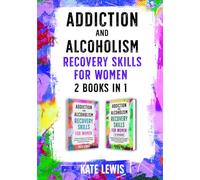 Addiction and Alcoholism Recovery Skills for Women - 2 Books in 1: Simple Strategies to Get Sober, Get Happy, and Prevent Relapse PLUS The Cognitive Behavioral Therapy (CBT) Workbook (Sobriety Books)