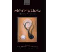 Addiction and Choice : Rethinking the relationship