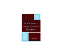 Addiction as an Attachment Disorder