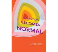 Addiction Becomes Normal: On the Late-Modern American Subject