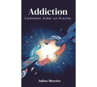 Addiction: Comment Aider un Proche