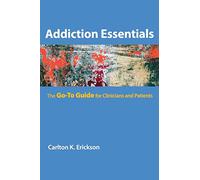 Addiction Essentials: The Go-to Guide for Clinicians and Patients (Go-To Guides) (Go-To Guides for Mental Health): 0