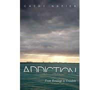 Addiction: From Bondage to Freedom