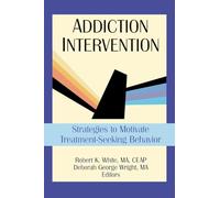 Addiction Intervention: Strategies to Motivate Treatment-Seeking Behavior (Haworth Addictions Treatment)