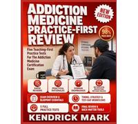 ADDICTION MEDICINE PRACTICE-FIRST REVIEW: Five Teaching-First Practice Tests For The Addiction Medicine Certification Exam