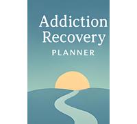 Addiction Recorery Planner: A Weekly Mental Health & Recovery Workbook with Thought Tracking, Symptom Monitoring, Habit Building and Self-Discovery Prompts