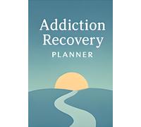 Addiction Recorery Planner: A Weekly Mental Health & Recovery Workbook with Thought Tracking, Symptom Monitoring, Habit Building and Self-Discovery Prompts