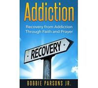 Addiction Recovery from Addiction Through Faith and Prayer