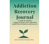 Addiction Recovery Journal: a guide for healing, coping strategies and celebrating small ins in sobriety and recovery