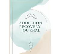 Addiction Recovery Journal: A Guided 60-Day Journey of Healing, Reflection, and Growth: Daily Prompts, Mindful Reflections, and Motivational Quotes to Support Sobriety and Self-Discovery