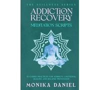 Addiction Recovery Meditation Scripts: 15 Guided Practices for Sobriety, Emotional Healing, and Relapse Prevention (The Stillness Series)