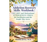 Addiction Recovery Skills Workbook: CBT, DBT, and Motivational Interviewing: Tools for Facilitators and the People They Serve