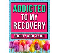 Addiction Recovery Word Search: An Inspiring Activity Book For Sobriety From Drugs and Alcohol