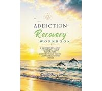 Addiction Recovery Workbook: A Guided Program for Counselors, Group Facilitators and Individuals seeking Lasting Healing and Change