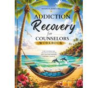 Addiction Recovery Workbook: For Anyone Who Needs Healing and Relapse Prevention