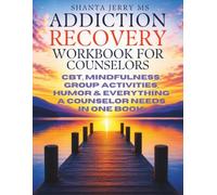 ADDICTION RECOVERY WORKBOOK for COUNSELORS: CBT, MINDFULLNESS, MOTIVATIONAL INTERVIEWING, HUMOR & EVERYTHING A COUNSELOR NEEDS IN ONE BOOK (The Addiction Recovery & Counseling Resource Series)