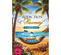ADDICTION RECOVERY WORKBOOK: MADE TO ASSIST GROUP FACILITATORS AS WELL AS CLIENTS. (The Addiction Recovery Series)