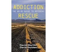 Addiction Rescue: The NO-BS Guide to Recovery