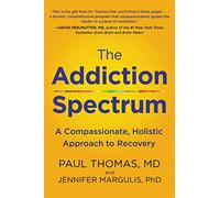 ADDICTION SPECTRUM: A Compassionate, Holistic Approach to Recovery