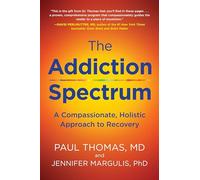 Addiction Spectrum, The: A Compassionate, Holistic Approach to Recovery