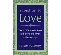 Addiction to Love: Overcoming Obsession and Dependency in Relationships