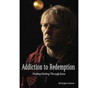 Addiction to Redemption: Finding Healing Through Jesus (Christian Series)