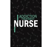Addiction Treatment Nurse: Lined Journal Notebooks For Addiction Treatment Nurse NP, RN Nursing Student Blank Diary Gift
