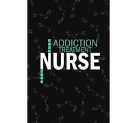 Addiction Treatment Nurse: Lined Journal Notebooks For Addiction Treatment Nurse NP, RN Nursing Student Blank Diary Gift