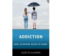 Addiction : What Everyone Needs to Know™