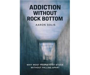 Addiction Without Rock Bottom: Why Most People Stay Stuck Without Falling Apart